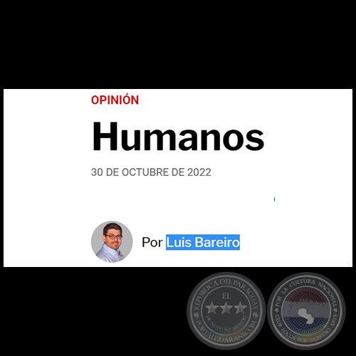 HUMANOS - Por LUIS BAREIRO - Domingo, 30 de Octubre de 2022